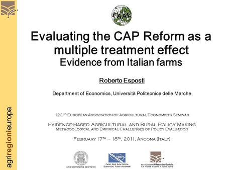 Agriregionieuropa Evaluating the CAP Reform as a multiple treatment effect Evidence from Italian farms Roberto Esposti Department of Economics, Università.