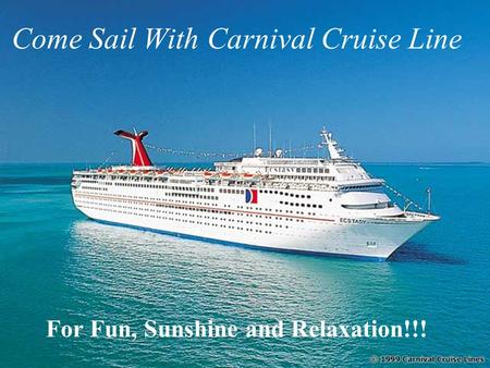 Come Sail With Carnival Cruise Line For Fun, Sunshine and Relaxation!!!