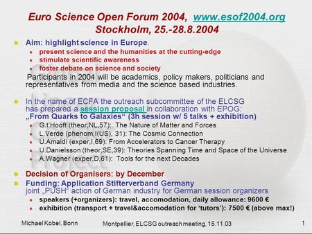 Montpellier, ELCSG outreach meeting, 15.11.03 Michael Kobel, Bonn 1 Euro Science Open Forum 2004, www.esof2004.org Stockholm, 25.-28.8.2004www.esof2004.org.