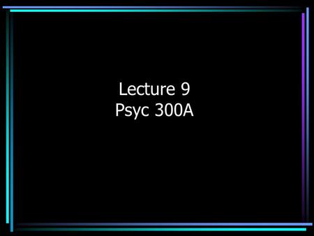 Lecture 9 Psyc 300A. Correlational Studies Why we do them –Ethical limits on experiments and participant variables –Often generalize well to other situations.