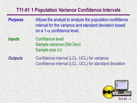 T11-01 - 1 T11-01 1 Population Variance Confidence Intervals Purpose Allows the analyst to analyze the population confidence interval for the variance.