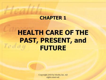 CHAPTER 1 HEALTH CARE OF THE PAST, PRESENT, and FUTURE