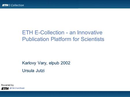 Powered by ETH E-Collection - an Innovative Publication Platform for Scientists Karlovy Vary, elpub 2002 Ursula Jutzi.