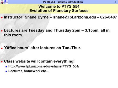 PYTS 554 – Course Introduction 1 l Instructor: Shane Byrne – – 626-0407 l Lectures are Tuesday and Thursday 2pm – 3.15pm, all in.