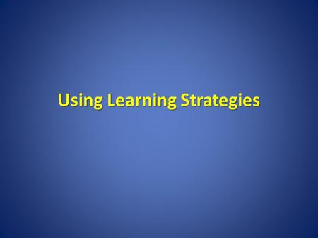 Using Learning Strategies. Studying Without Tears S.W.O.T.