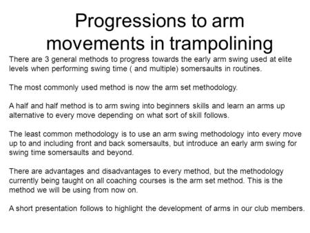 Progressions to arm movements in trampolining There are 3 general methods to progress towards the early arm swing used at elite levels when performing.