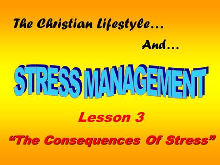 The Christian Lifestyle… And… Lesson 3 “The Consequences Of Stress”