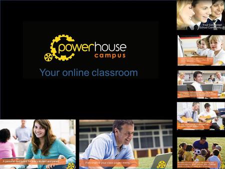 Your online classroom. Powerhouse Campus o Custom Class dashboards o Links with Moodle, Studywiz, Bb, ClickView & all web apps o Links your school library.