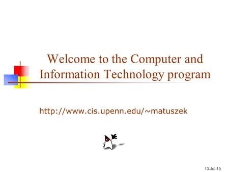 13-Jul-15 Welcome to the Computer and Information Technology program