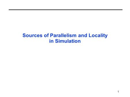 1 Sources of Parallelism and Locality in Simulation.
