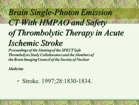 Brain Single-Photon Emission CT With HMPAO and Safety of Thrombolytic Therapy in Acute Ischemic Stroke Proceedings of the Meeting of the SPECT Safe Thrombolysis.