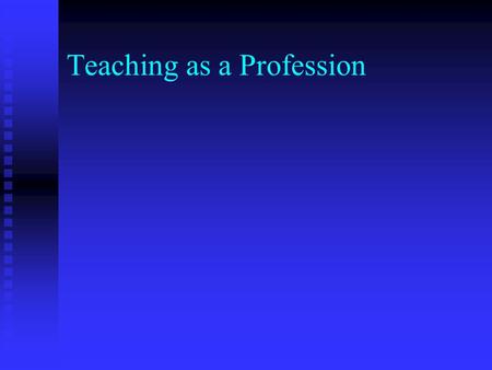 Teaching as a Profession. Characteristics of a profession Lengthy period of education and/or training Lengthy period of education and/or training Delivers.