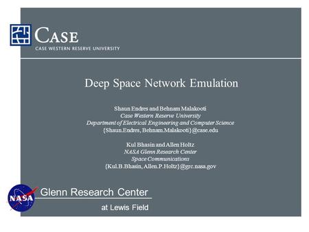 Glenn Research Center at Lewis Field Deep Space Network Emulation Shaun Endres and Behnam Malakooti Case Western Reserve University Department of Electrical.