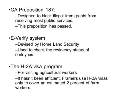 CA Preposition 187: –Designed to block illegal immigrants from receiving most public services. –This preposition has passed. E-Verify system –Devised by.
