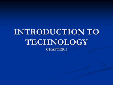 INTRODUCTION TO TECHNOLOGY CHAPTER 1. Introduction Technology affects our Technology affects our life routines life routines Our routines are affected.