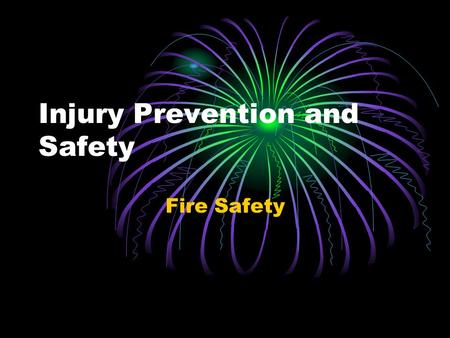 Injury Prevention and Safety Fire Safety. Lesson Objectives You will be able to draw pictures of what to do and what not to do in a fire. You will Believe.