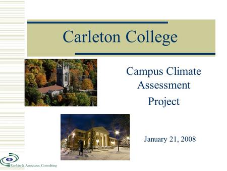 Carleton College Campus Climate Assessment Project January 21, 2008.