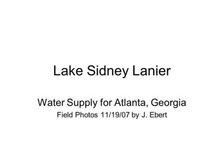 Lake Sidney Lanier Water Supply for Atlanta, Georgia Field Photos 11/19/07 by J. Ebert.