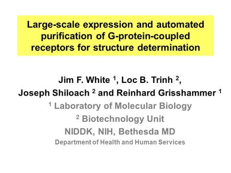 Large-scale expression and automated purification of G-protein-coupled receptors for structure determination Jim F. White 1, Loc B. Trinh 2, Joseph Shiloach.
