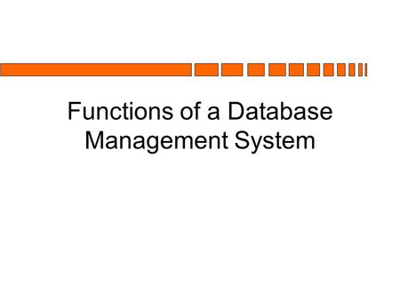 Functions of a Database Management System. Functions of a DBMS C.J. Date n Indexing n Views n Security n Integrity n Concurrency n Backup/Recovery n Design.