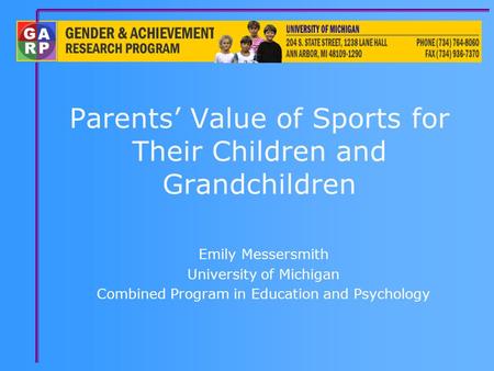 Parents’ Value of Sports for Their Children and Grandchildren Emily Messersmith University of Michigan Combined Program in Education and Psychology.