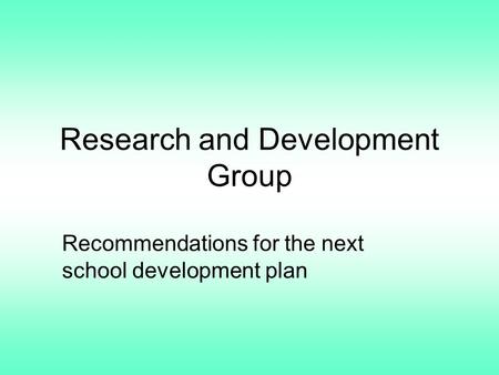 Research and Development Group Recommendations for the next school development plan.
