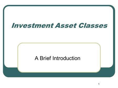 1 Investment Asset Classes A Brief Introduction. 2 Traditional Asset Classes US Stocks $11.9T EAFE Stocks $14.4T US Fixed Income $13.9T Intl Fixed Income.