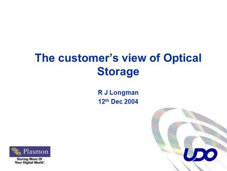 The customer’s view of Optical Storage R J Longman 12 th Dec 2004.