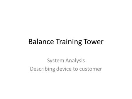 Balance Training Tower System Analysis Describing device to customer.