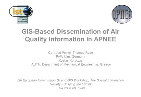 GIS-Based Dissemination of Air Quality Information in APNEE Gertraud Peinel, Thomas Rose FAW Ulm, Germany Kostas Karatzas AUTH, Department of Mechanical.