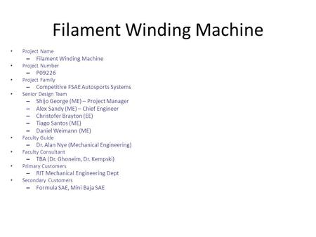 Filament Winding Machine Project Name – Filament Winding Machine Project Number – P09226 Project Family – Competitive FSAE Autosports Systems Senior Design.