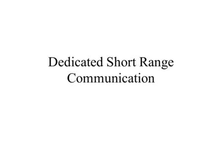 Dedicated Short Range Communication. What is DSRC? A short to medium range communications service Aimed as a replacement to the 802.11 wireless standards.