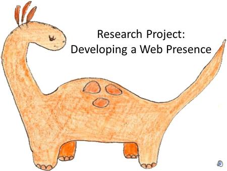 Research Project: Developing a Web Presence. What should be the content of my site? What is the function of this site? How much and what do I reveal about.