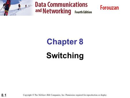 8.1 Chapter 8 Switching Copyright © The McGraw-Hill Companies, Inc. Permission required for reproduction or display.