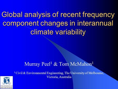 Global analysis of recent frequency component changes in interannual climate variability Murray Peel 1 & Tom McMahon 1 1 Civil & Environmental Engineering,