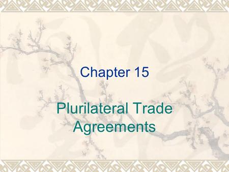 Chapter 15 Plurilateral Trade Agreements. Overview  Two agreements remain signed by only a few WTO members:  Civil aircraft  Government procurement.