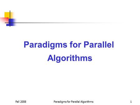 Fall 2008Paradigms for Parallel Algorithms1 Paradigms for Parallel Algorithms.