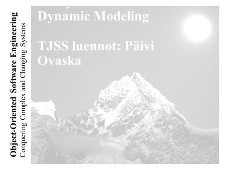 Conquering Complex and Changing Systems Object-Oriented Software Engineering Analysis: Dynamic Modeling TJSS luennot: Päivi Ovaska.