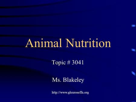 Animal Nutrition Topic # 3041 Ms. Blakeley