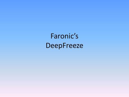 Faronic’s DeepFreeze. What is it? DeepFreeze is an application that “freezes” the hard drive of a system. Once a system is frozen, any change to data.