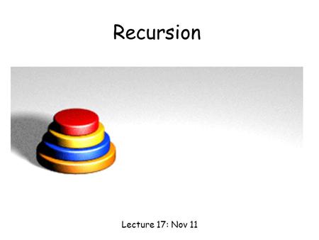Recursion Lecture 17: Nov 11. Quiz int hello(int n) { if (n==0) return 0; else printf(“Hello World %d\n”,n); hello(n-1); } 1.What would the program do.