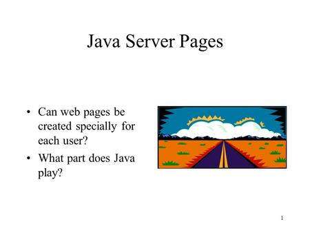 1 Java Server Pages Can web pages be created specially for each user? What part does Java play?