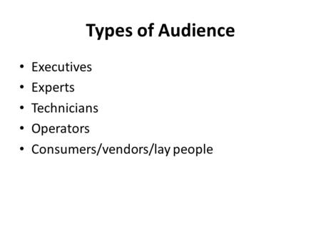 Types of Audience Executives Experts Technicians Operators