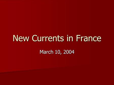 New Currents in France March 10, 2004. 19 th Century France By the end of the 19th C: By the end of the 19th C: –Paris was the cultural center of Europe:
