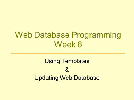 Web Database Programming Week 6 Using Templates & Updating Web Database.