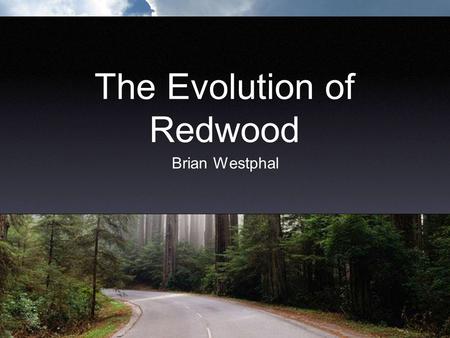 The Evolution of Redwood Brian Westphal. Overview Motivation Multiphase Design Results Lessons Future Work.