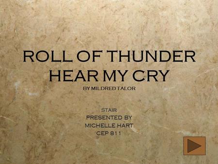ROLL OF THUNDER HEAR MY CRY BY MILDRED TALOR STAIR PRESENTED BY MICHELLE HART CEP 811 STAIR PRESENTED BY MICHELLE HART CEP 811.