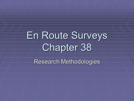 En Route Surveys Chapter 38 Research Methodologies.
