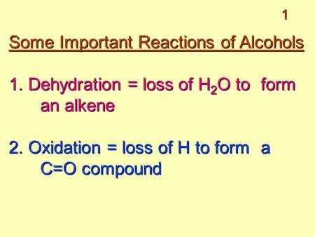 1 Some Important Reactions of Alcohols 1. Dehydration = loss of H 2 O to form an alkene 2. Oxidation = loss of H to form a C=O compound.