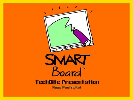 SMART Board: What is it? SMART Board: What do you need? Getting Started With The SMART Board. Ten Reasons To Use A SmartBoard. -Orienting The Board -SMART.